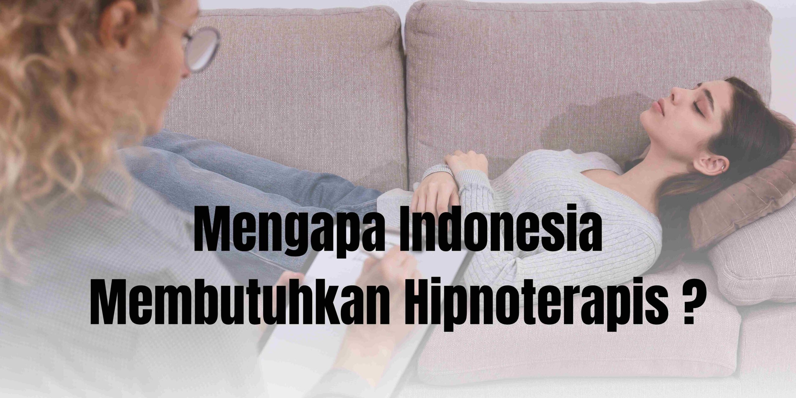 Mengapa Indonesia Membutuhkan Hipnoterapis