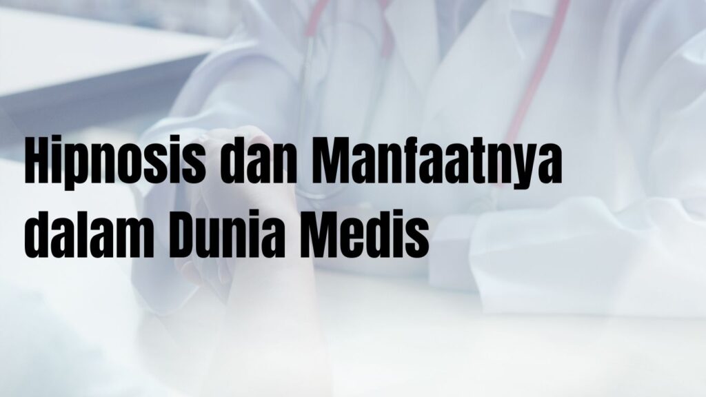 Hipnosis dan Manfaatnya dalam Dunia Medis